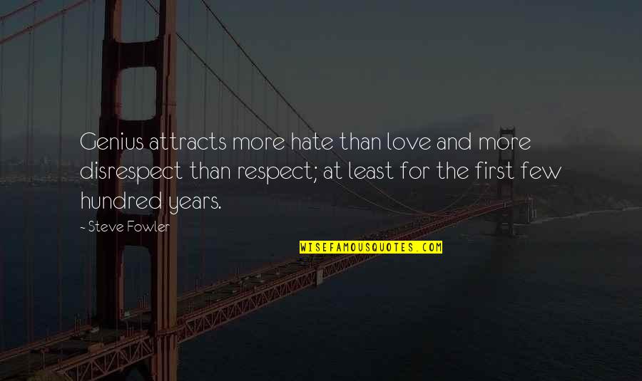 Disrespect In Love Quotes By Steve Fowler: Genius attracts more hate than love and more