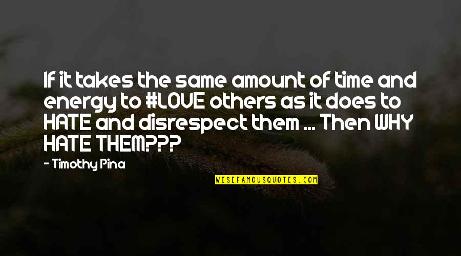 Disrespect In Love Quotes By Timothy Pina: If it takes the same amount of time