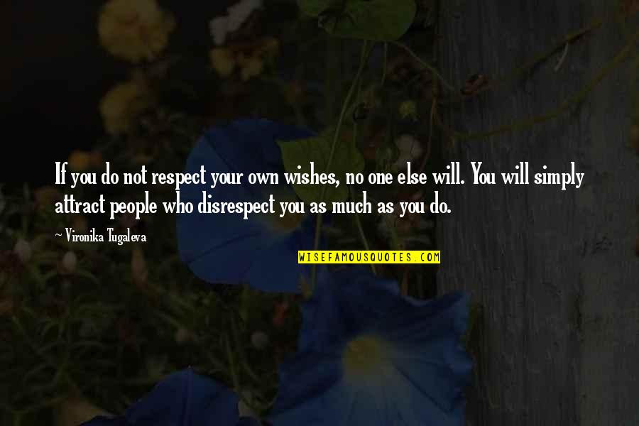 Disrespect In Love Quotes By Vironika Tugaleva: If you do not respect your own wishes,