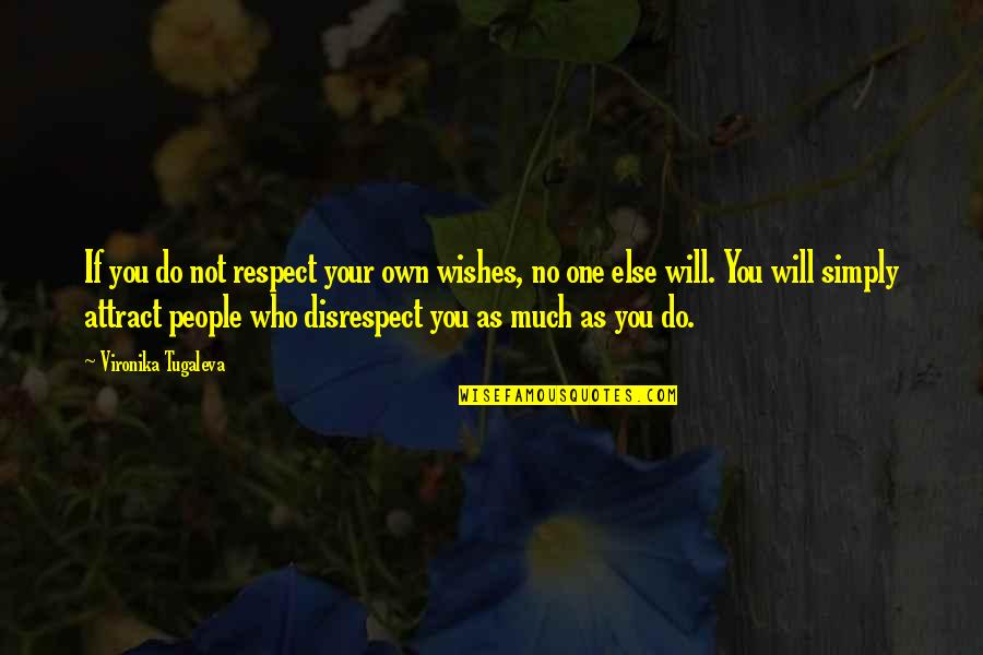 Disrespect Love Quotes By Vironika Tugaleva: If you do not respect your own wishes,