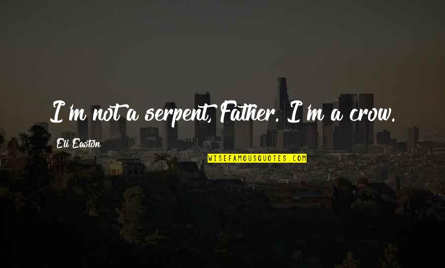 Disrespect Mother Quotes By Eli Easton: I'm not a serpent, Father. I'm a crow.