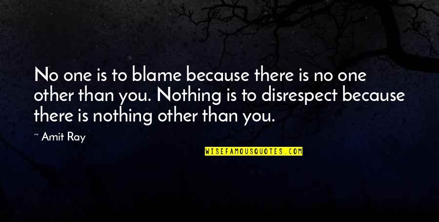 Disrespect Quotes By Amit Ray: No one is to blame because there is