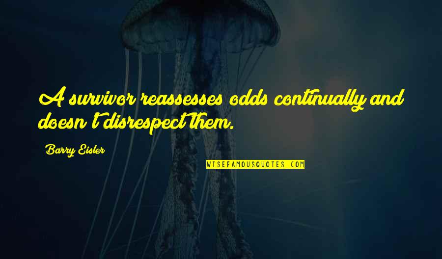 Disrespect Quotes By Barry Eisler: A survivor reassesses odds continually and doesn't disrespect