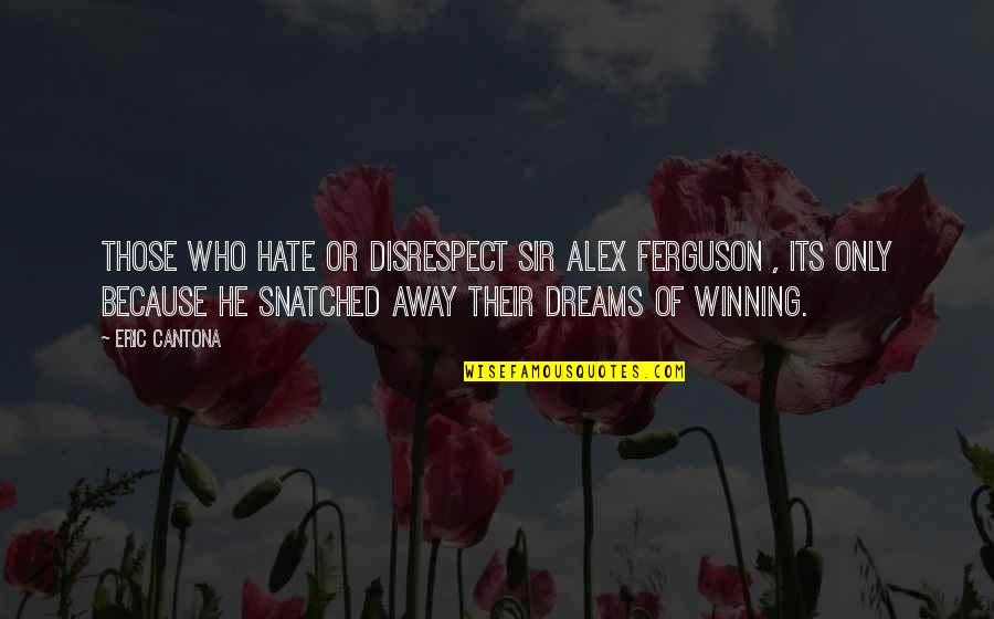 Disrespect Quotes By Eric Cantona: Those who hate or disrespect Sir Alex Ferguson