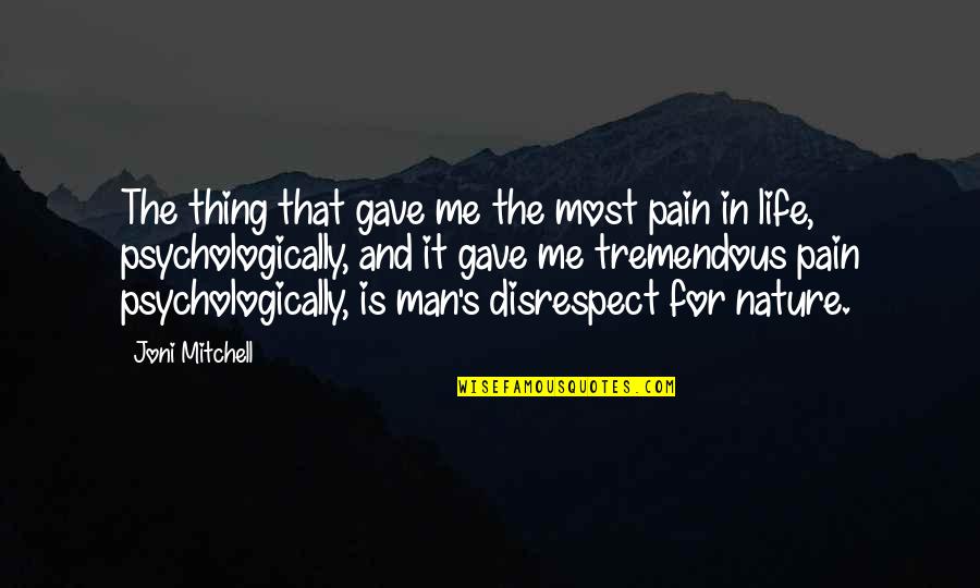 Disrespect Quotes By Joni Mitchell: The thing that gave me the most pain