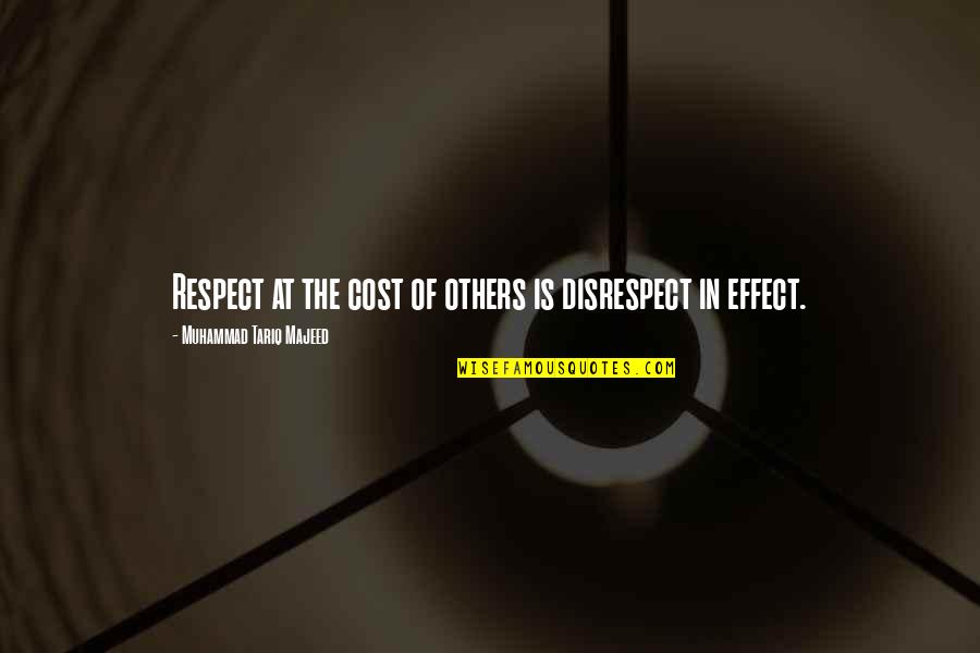 Disrespect Quotes By Muhammad Tariq Majeed: Respect at the cost of others is disrespect