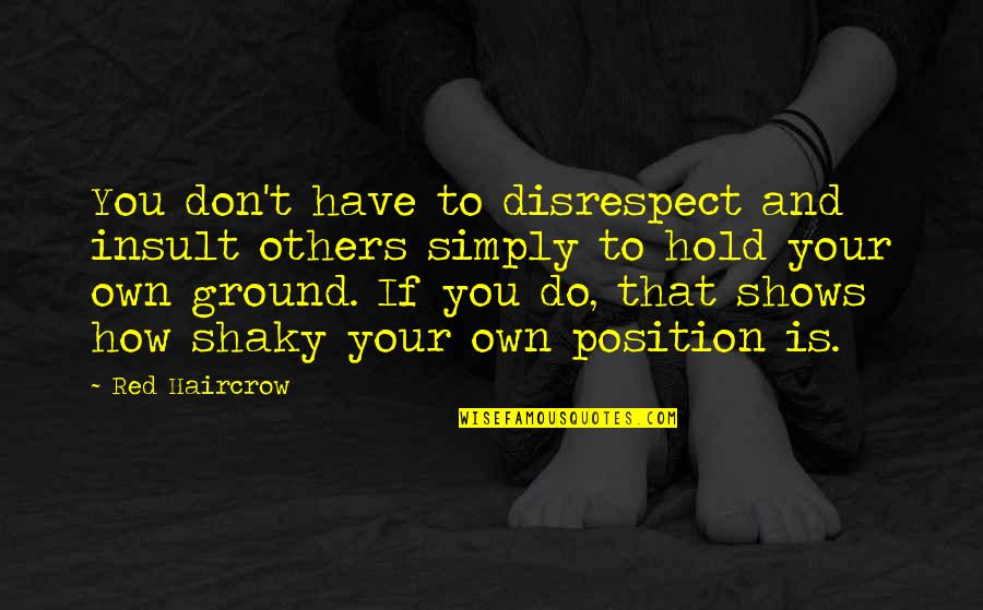 Disrespect Quotes By Red Haircrow: You don't have to disrespect and insult others
