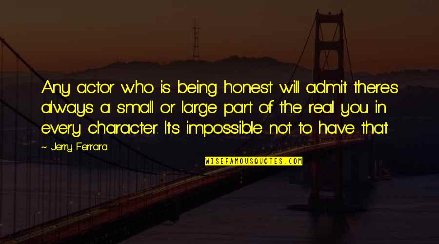 Disrespect Your Feelings Quotes By Jerry Ferrara: Any actor who is being honest will admit Disrespect Your Feelings Quotes By Jerry Ferrara: Any actor who is being honest will admit