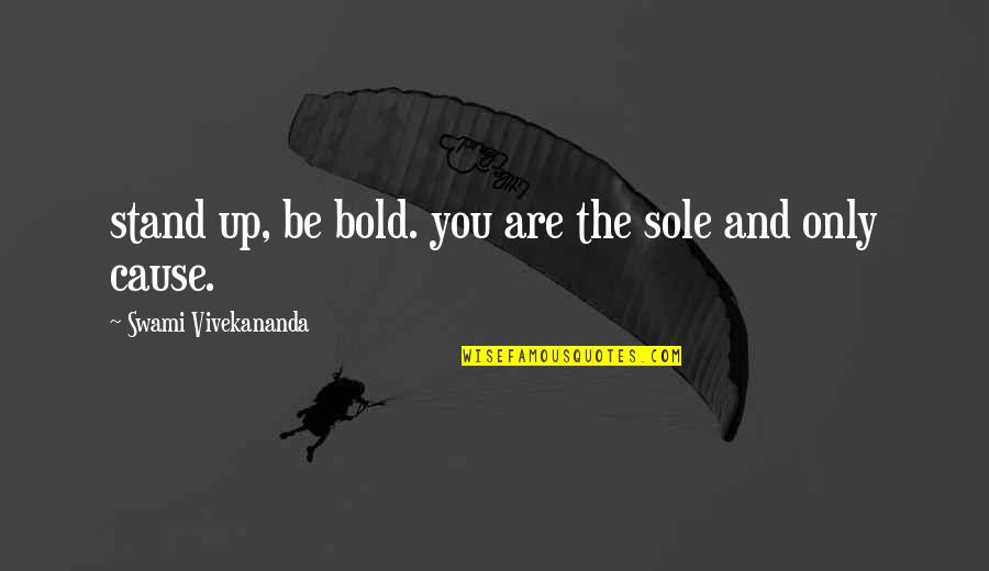 Disrespect Your Feelings Quotes By Swami Vivekananda: stand up, be bold. you are the sole Disrespect Your Feelings Quotes By Swami Vivekananda: stand up, be bold. you are the sole