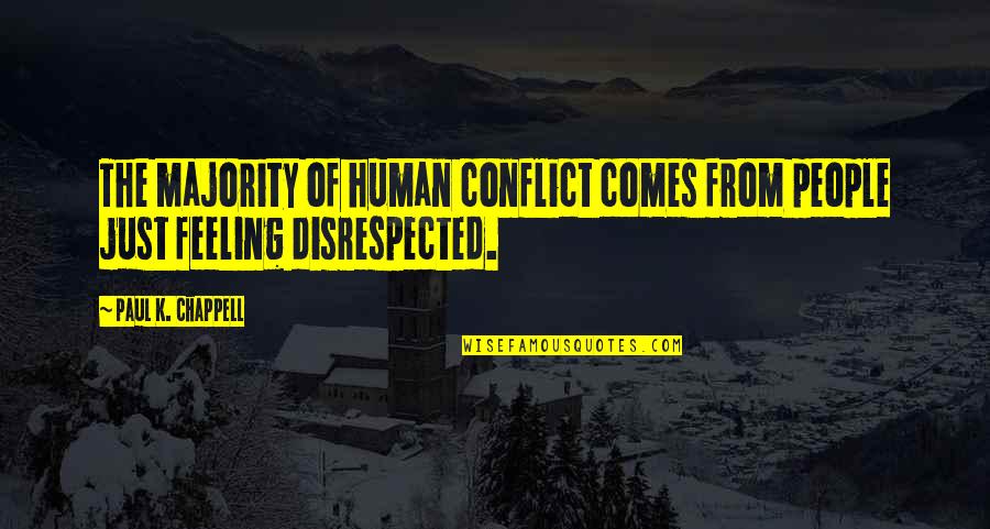 Disrespected Quotes By Paul K. Chappell: The majority of human conflict comes from people