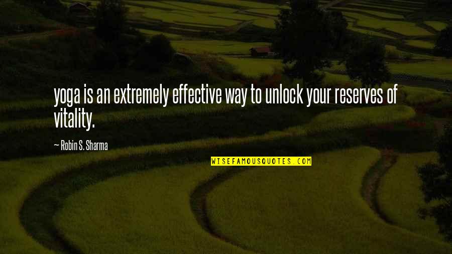 Disrespectful Husband Quotes By Robin S. Sharma: yoga is an extremely effective way to unlock Disrespectful Husband Quotes By Robin S. Sharma: yoga is an extremely effective way to unlock