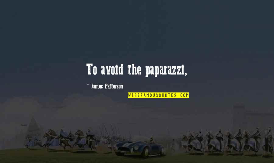 Disrespectful Men Quotes By James Patterson: To avoid the paparazzi, Disrespectful Men Quotes By James Patterson: To avoid the paparazzi,