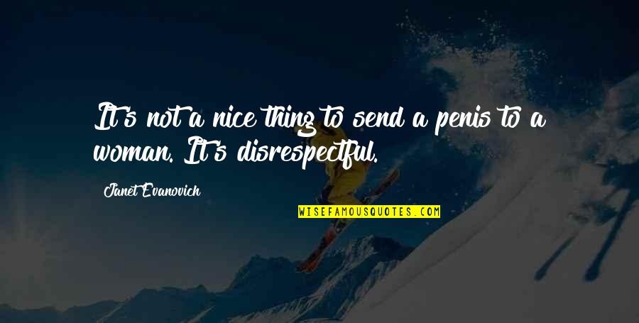 Disrespectful Quotes By Janet Evanovich: It's not a nice thing to send a Disrespectful Quotes By Janet Evanovich: It's not a nice thing to send a
