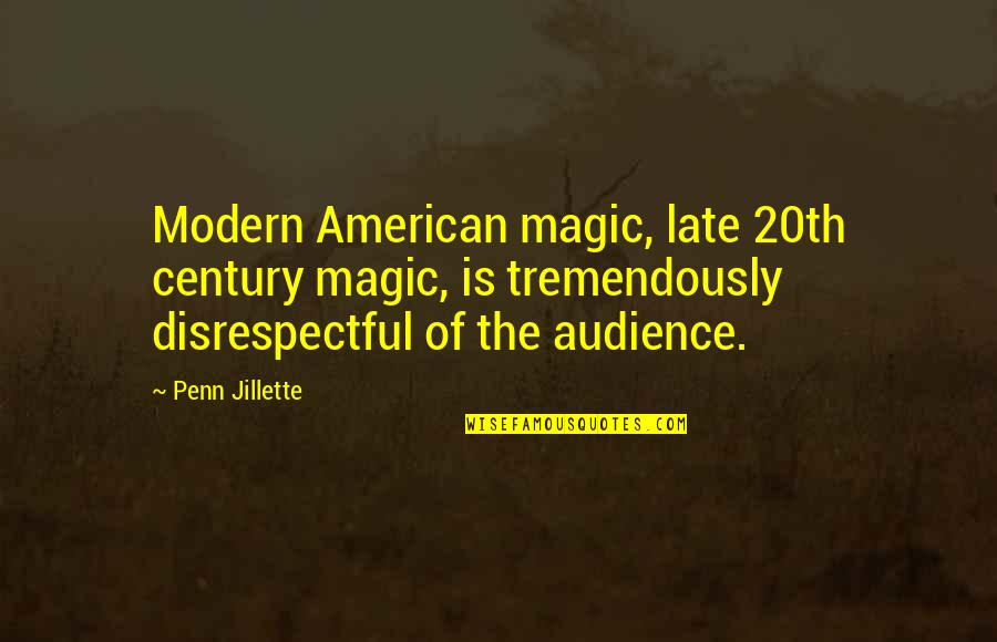 Disrespectful Quotes By Penn Jillette: Modern American magic, late 20th century magic, is Disrespectful Quotes By Penn Jillette: Modern American magic, late 20th century magic, is
