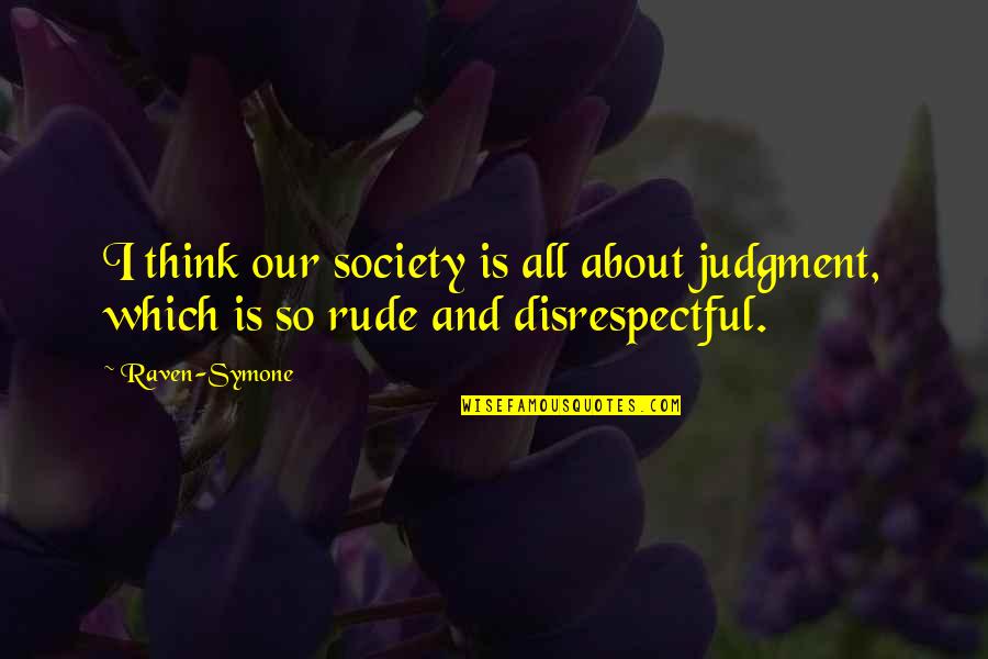 Disrespectful Quotes By Raven-Symone: I think our society is all about judgment,