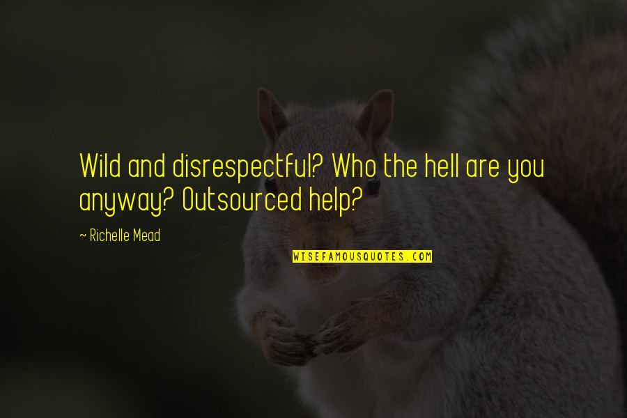 Disrespectful Quotes By Richelle Mead: Wild and disrespectful? Who the hell are you