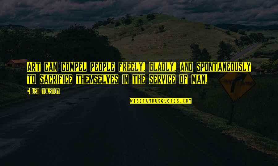Disrespectful Stepchild Quotes By Leo Tolstoy: Art can compel people freely, gladly, and spontaneously