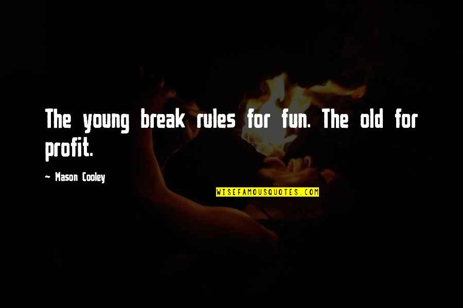 Disrespectfully Quotes By Mason Cooley: The young break rules for fun. The old Disrespectfully Quotes By Mason Cooley: The young break rules for fun. The old