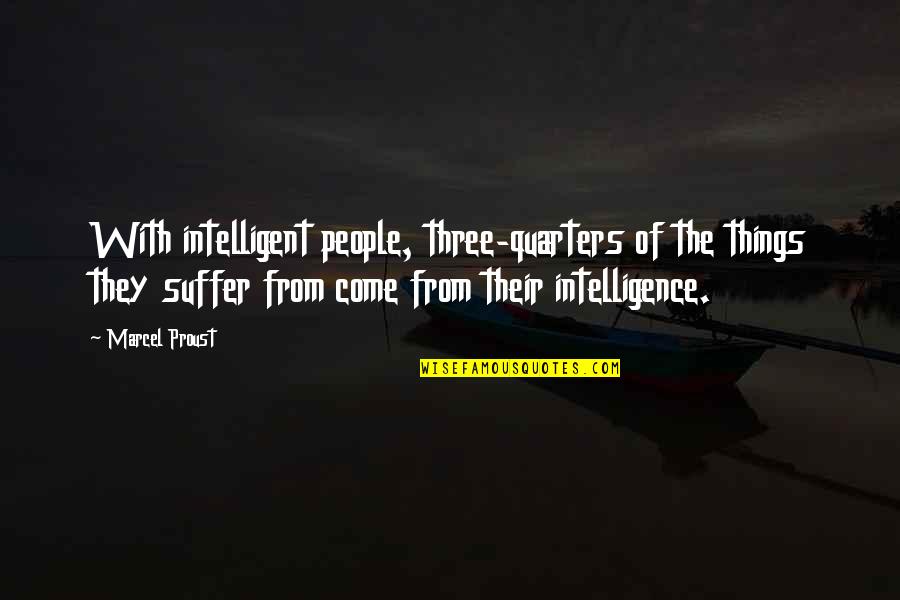Disrespecting Females Quotes By Marcel Proust: With intelligent people, three-quarters of the things they
