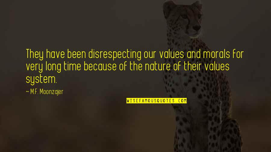 Disrespecting Quotes By M.F. Moonzajer: They have been disrespecting our values and morals Disrespecting Quotes By M.F. Moonzajer: They have been disrespecting our values and morals