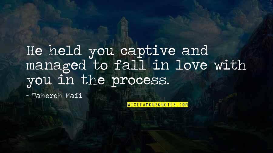 Disrespecting Your Husband Quotes By Tahereh Mafi: He held you captive and managed to fall