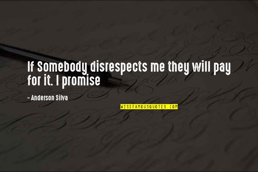 Disrespects Quotes By Anderson Silva: If Somebody disrespects me they will pay for