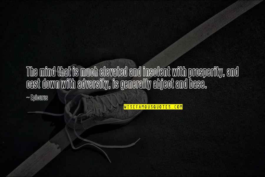 Disrespects Quotes By Epicurus: The mind that is much elevated and insolent