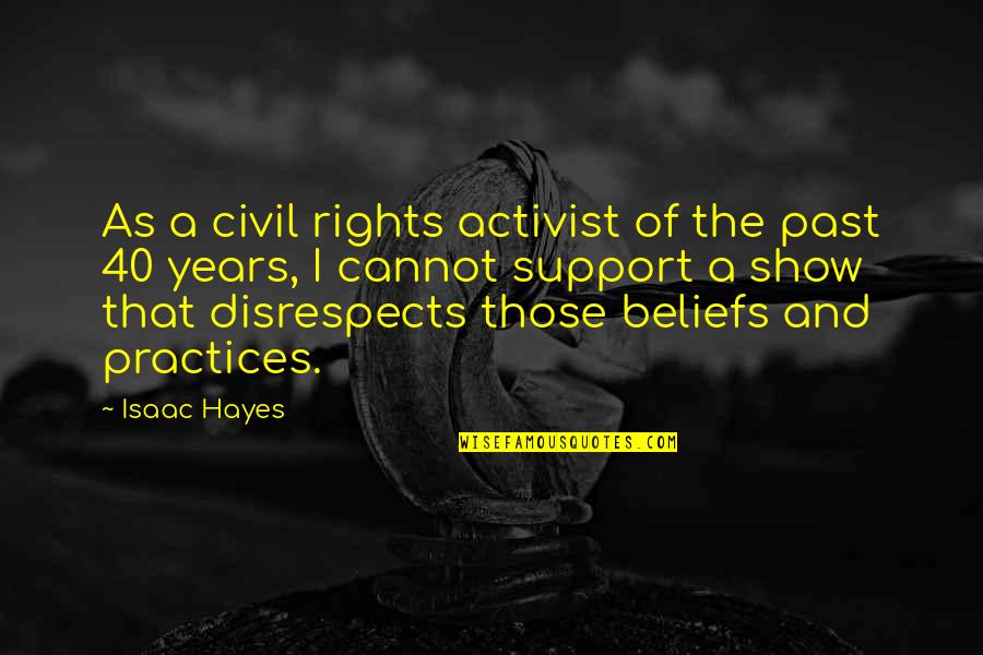 Disrespects Quotes By Isaac Hayes: As a civil rights activist of the past