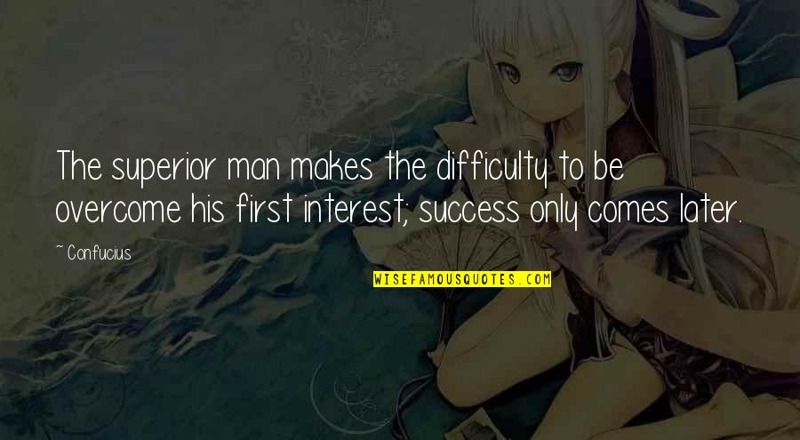 Disrobe Quotes By Confucius: The superior man makes the difficulty to be