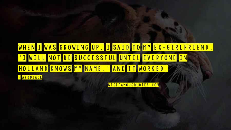 Disrobed Play Quotes By Afrojack: When I was growing up, I said to Disrobed Play Quotes By Afrojack: When I was growing up, I said to