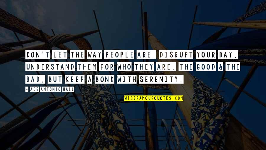 Disrupt Quotes By Ace Antonio Hall: Don't let the way people are, disrupt your