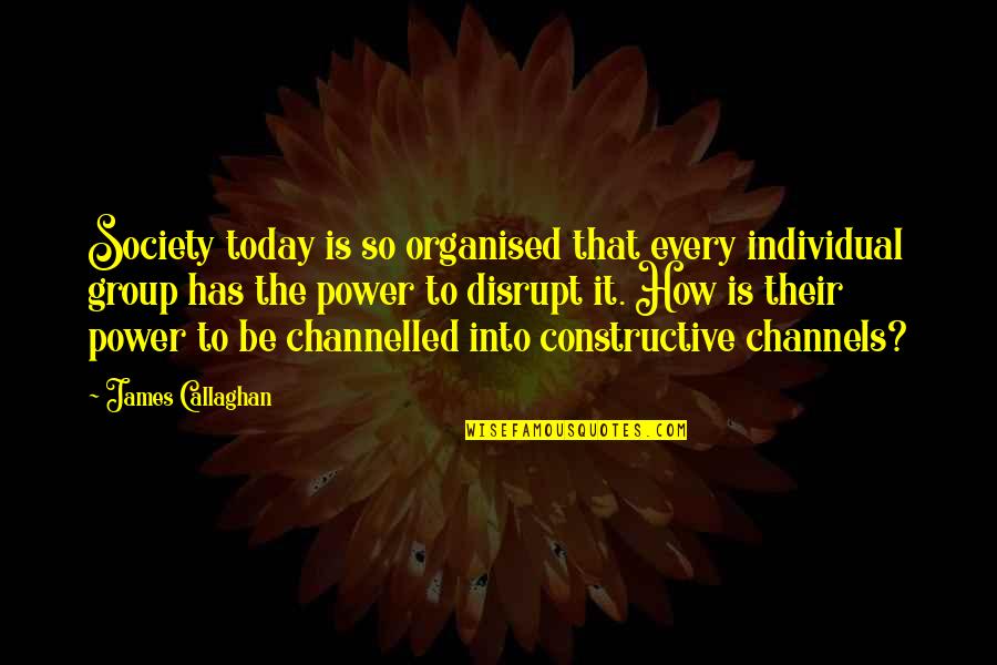 Disrupt Quotes By James Callaghan: Society today is so organised that every individual