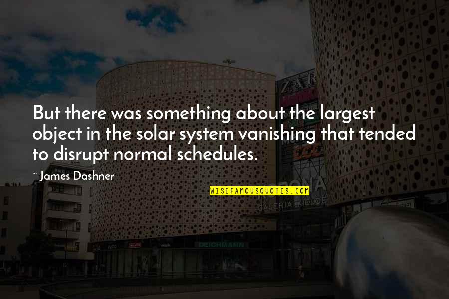 Disrupt Quotes By James Dashner: But there was something about the largest object