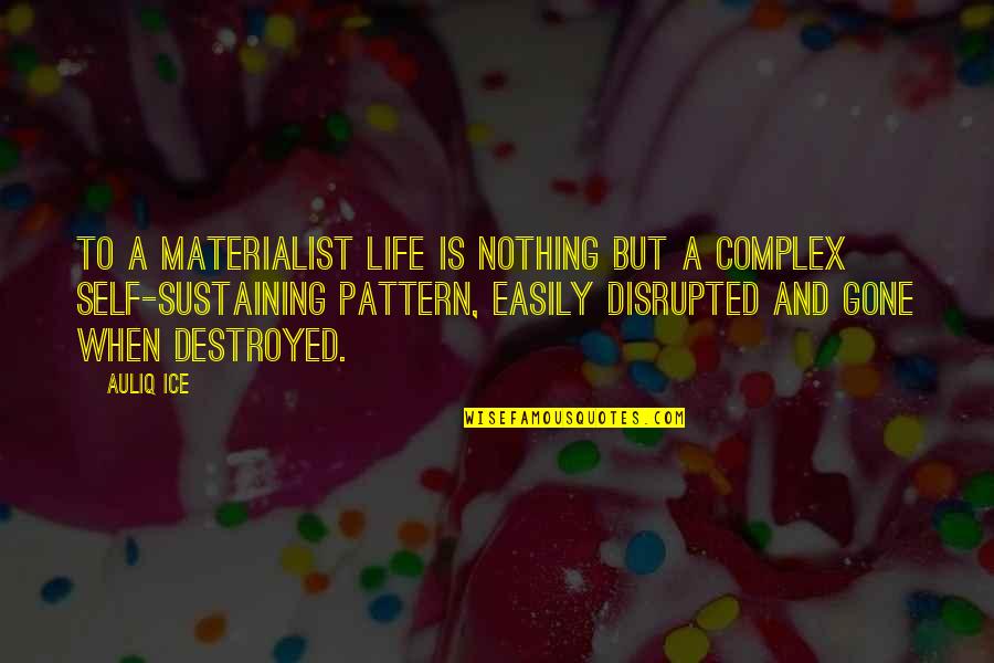 Disrupted Quotes By Auliq Ice: To a materialist life is nothing but a