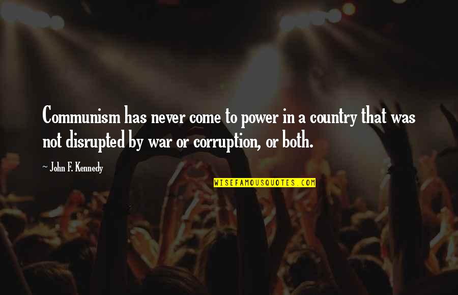 Disrupted Quotes By John F. Kennedy: Communism has never come to power in a