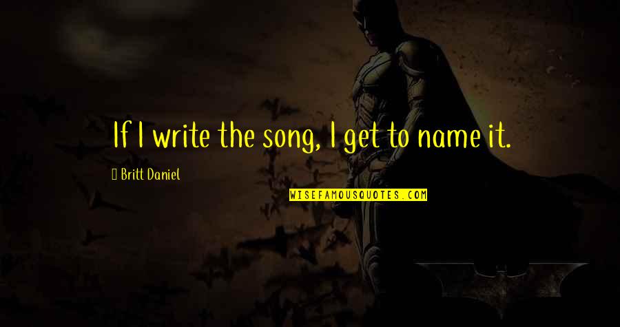 Disrupted Sleep Quotes By Britt Daniel: If I write the song, I get to Disrupted Sleep Quotes By Britt Daniel: If I write the song, I get to