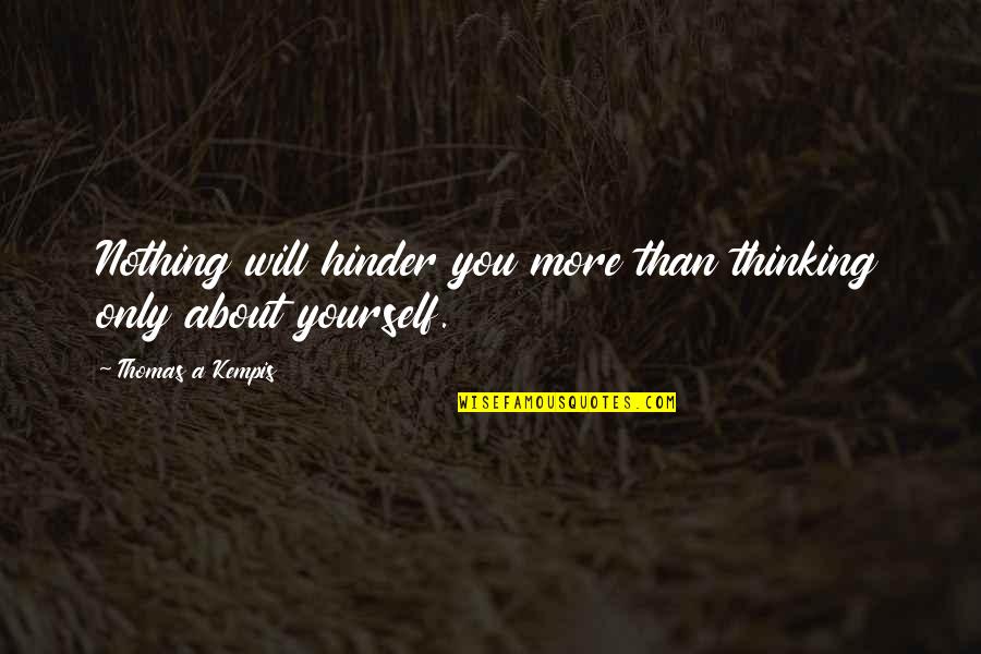 Disrupted Your Patterns Quotes By Thomas A Kempis: Nothing will hinder you more than thinking only Disrupted Your Patterns Quotes By Thomas A Kempis: Nothing will hinder you more than thinking only