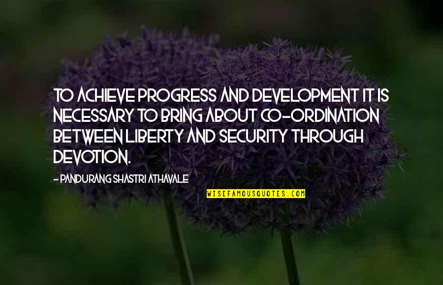 Disrupters Quotes By Pandurang Shastri Athavale: To achieve progress and development it is necessary