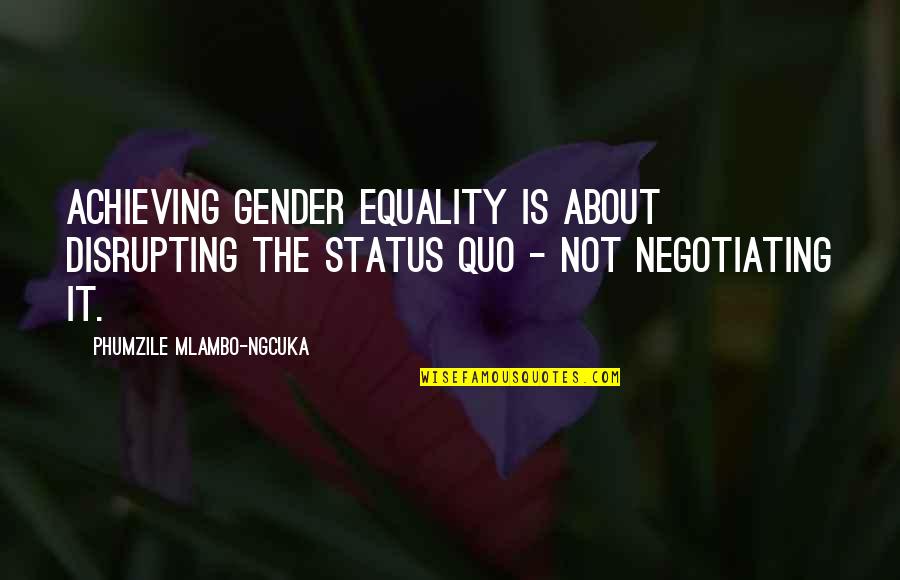 Disrupting Quotes By Phumzile Mlambo-Ngcuka: Achieving gender equality is about disrupting the status