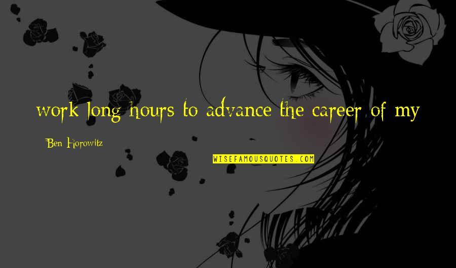 Disruption Movie Quotes By Ben Horowitz: work long hours to advance the career of Disruption Movie Quotes By Ben Horowitz: work long hours to advance the career of