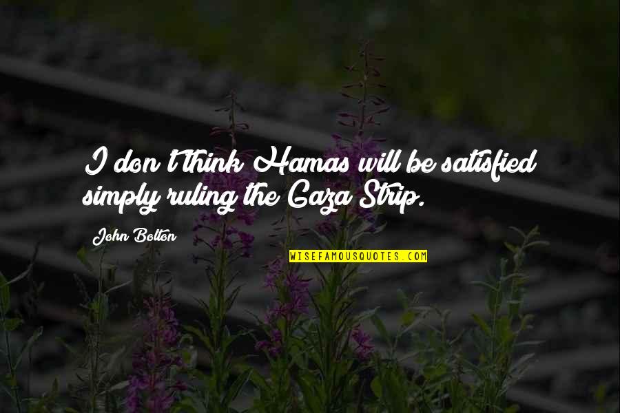 Disruption Theory Quotes By John Bolton: I don't think Hamas will be satisfied simply