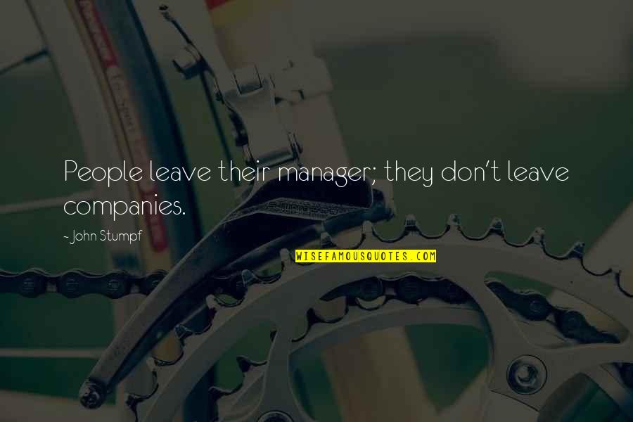 Disruption Theory Quotes By John Stumpf: People leave their manager; they don't leave companies. Disruption Theory Quotes By John Stumpf: People leave their manager; they don't leave companies.