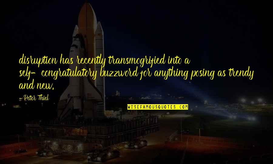 Disruption's Quotes By Peter Thiel: disruption has recently transmogrified into a self-congratulatory buzzword Disruption's Quotes By Peter Thiel: disruption has recently transmogrified into a self-congratulatory buzzword