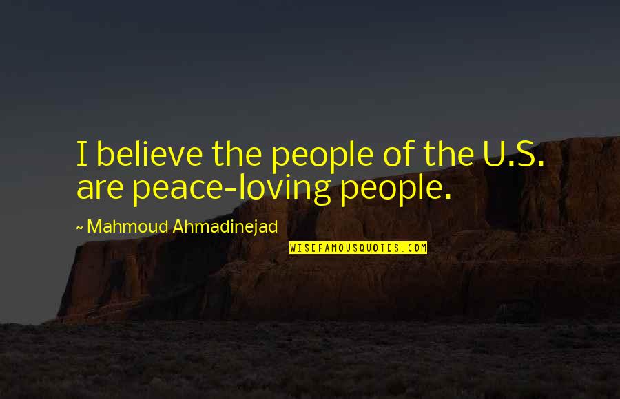 Disruptive Behavior Quotes By Mahmoud Ahmadinejad: I believe the people of the U.S. are