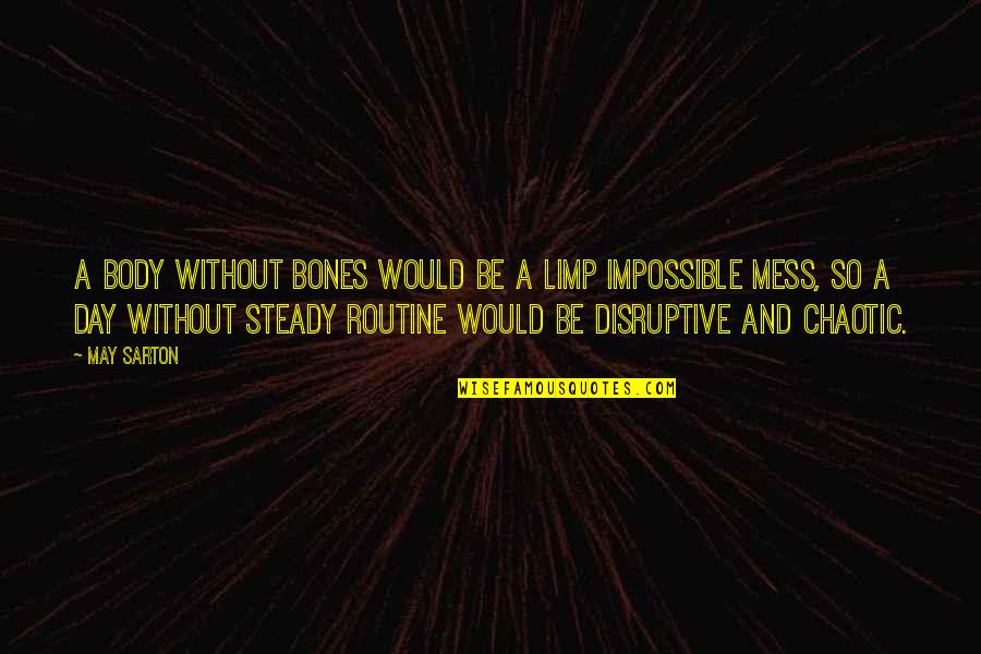 Disruptive Quotes By May Sarton: A body without bones would be a limp