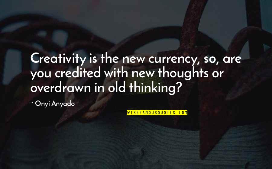 Disruptive Quotes By Onyi Anyado: Creativity is the new currency, so, are you