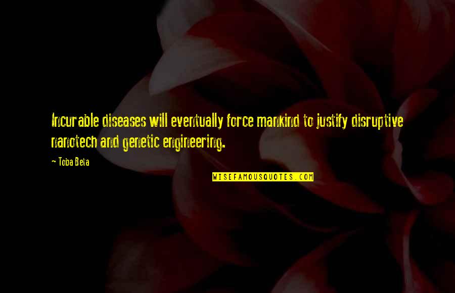 Disruptive Quotes By Toba Beta: Incurable diseases will eventually force mankind to justify