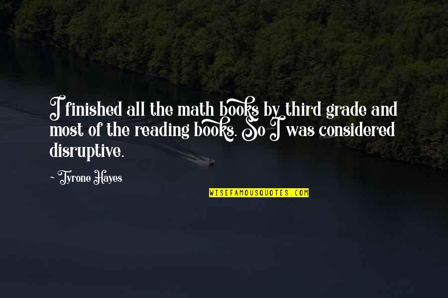 Disruptive Quotes By Tyrone Hayes: I finished all the math books by third