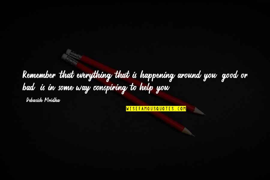 Disruptive Students Quotes By Debasish Mridha: Remember that everything that is happening around you,