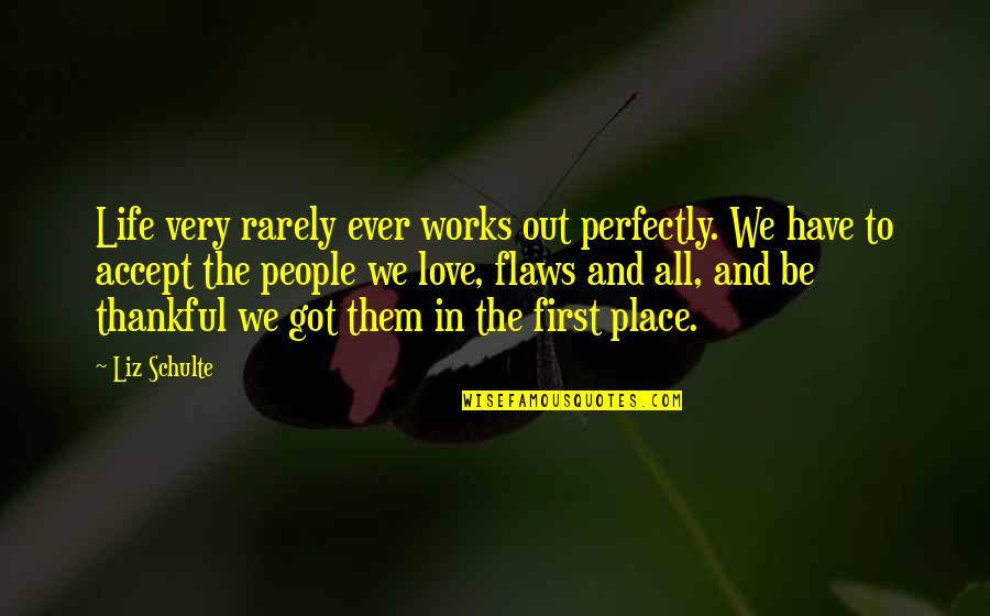 Disruptor Beam Quotes By Liz Schulte: Life very rarely ever works out perfectly. We Disruptor Beam Quotes By Liz Schulte: Life very rarely ever works out perfectly. We
